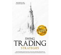 Swing Trading Strategies: The Ultimate Beginner's Guide that will Teach you the Best Strategies to EARN $ 11,997 per month and Create your Passive Income for a Living Thanks to Swing Trading.