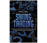 Swing Trading: Tips And Tricks, Best Techniques And Principles, Advanced And Effective Strategies To Execute Swing Trading: 4