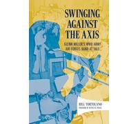 Swinging Against the Axis: Glenn Miller's Wwii Army Air Forces Band at Yale