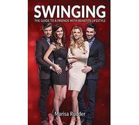 Swinging: The Guide To A Friends With Benefits Lifestyle