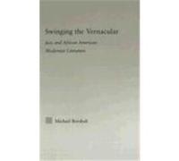Swinging the Vernacular: Jazz and African American Modernist Literature Borshuk, Michael (Auteur)