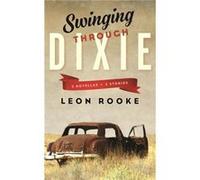 Swinging Through Dixie by Leon Rooke Leon Rooke (Auteur)