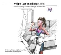 Swipe Left on Distractions: Reconnecting with the Moments that Matter