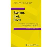 Swipe, like, love: Intimität und Beziehung im digitalen Zeitalter (Gegenwartsfragen)