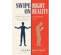 Swipe Right on Reality: The Honest Guide to Dating in Your 20s and 30s - Apps, Ghosting, Attachment Styles, Red Flags, and Healthy Relationships