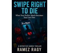 Swipe Right to Die: When Your Perfect Match Becomes Your Last Date: A Detective Hawke Thriller