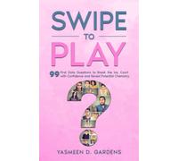 Swipe to Play: 99 First Date Questions to Break the Ice, Court with Confidence and Reveal Potential Chemistry