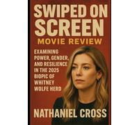 Swiped on Screen: Movie review: Examining Power, Gender, and Resilience in the 2025 Biopic of Whitney Wolfe Herd