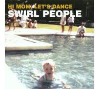 Swirl People - Swirl People-Hi Mom Let's Dance