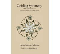 Swirling Symmetry: Thoughts And Images On Mathematics, Motion & Pattern
