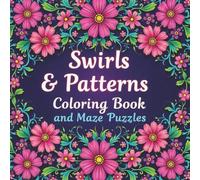 Swirls & Patterns Coloring book and Maze Puzzles: 50+ unique swirl and floral designs with bold, easy-to-color outlines.