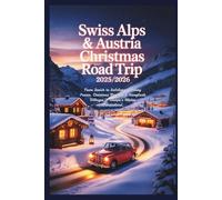 Swiss Alps & Austria Christmas Road Trip 2025/2026: From Zurich to Salzburg - Snowy Passes, Christmas Markets & Storybook Villages in Europe’s Alpine Wonderland.