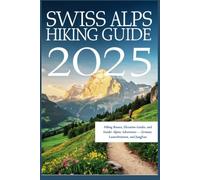 Swiss Alps Hiking Guide 2025: Hiking Routes, Elevation Guides, and Insider Alpine Adventures - Zermatt, Lauterbrunnen, and Jungfrau