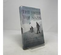 Swiss And The Nazis : How The Alpine Republic Survived In The Shadow Of The Third Reich