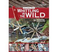 Swiss Army Knife Whittling in the Wild: 30+ Fun & Useful Things to Make Out of Wood