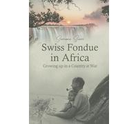 Swiss Fondue in Africa: Growing up in a Country at War