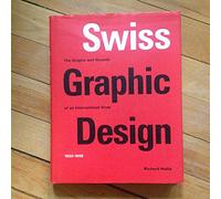 Swiss Graphic Design: The Origins and Growth of an International Style, 1920-1965
