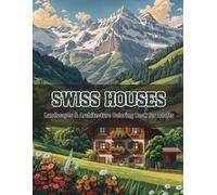 Swiss Homes & Alpine Landscapes - A Relaxing Architecture Coloring Book for Adults