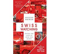 Swiss Watching: Inside the Land of Milk and Money