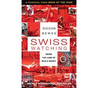 Swiss Watching: Inside the Land of Milk and Money