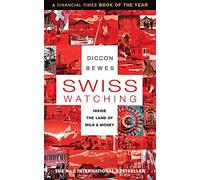 [[Swiss Watching: Inside the Land of Milk and Money]] [By: Diccon Bewes] [March, 2012]