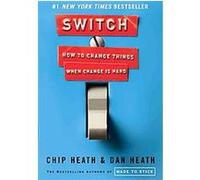 Chip Heath, Dan Heath – Switch: How to Change Things When Change Is Hard