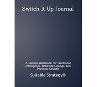 Switch It Up Journal: A Guided Workbook for Emotional Intelligence, Behavior Change, and Personal Growth