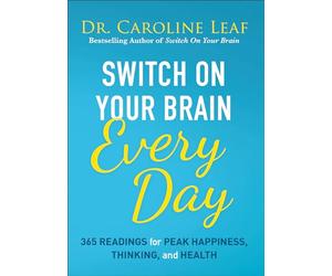 Switch on Your Brain Every Day: 365 Readings for Peak Happiness, Thinking, and Health