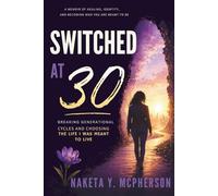 Switched at 30: Breaking Generational Cycle and Choosing The Life I Was Meant To Live