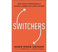 Switchers How Smart Professionals Change Careers and Seize Success by Dr Dawn Graham Dr Dawn Graham (Auteur)