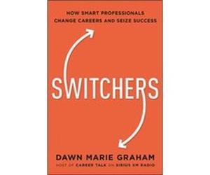 Switchers How Smart Professionals Change Careers and Seize Success by Dr Dawn Graham Dr Dawn Graham (Auteur)