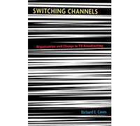 Switching Channels: Organization And Change In Tv Broadcasting