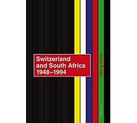 Switzerland And South Africa 1948-1994 : Final Report Of The Nfp 42+- Commissioned By The Swiss Federal Council