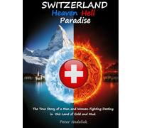 SWITZERLAND: Heaven, Hell, Paradise: The True Story of a Man and Women Fighting Destiny in the Land of Gold and Mud.