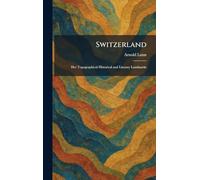 Switzerland: Her Topographical Historical and Literary Landmarks