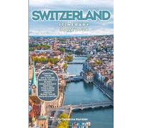 Switzerland Itinerary 2025/2026: The Ultimate Budget-Friendly Handbook: Insider Recommendations, Hidden Gems and Essential Travel Updates for a Stress-free, Unforgettable Adventure