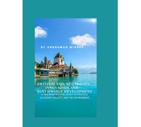 Switzerland: Neutrality Innovation and Sustainable Development: A Multidimensional Study of Politics Economy Society and the Environment