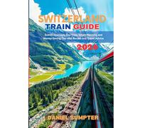 Switzerland Train Guide 2026: Scenic Journeys, Day Trips, Smart Planning and Money-Saving Tips with Routes and Travel Advice
