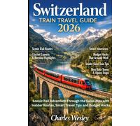 Switzerland Train Travel Guide 2026: Scenic Rail Adventure Through the Swiss Alps with Insider Routes, Smart Travel Tips and Budget Hacks