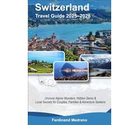 Switzerland Travel Guide 2025-2026: Uncover Alpine Wonders, Hidden Gems & Local Secrets for Couples, Families & Adventure Seekers
