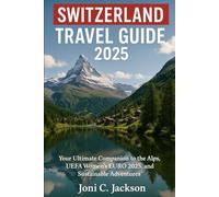 Switzerland Travel Guide 2025: Your Ultimate Companion to the Alps, UEFA Women’s EURO 2025, and Sustainable Adventures