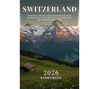Switzerland Travel Guide 2026: Adventure, Comfort, and Everything in Between: Hidden Gems Local Tips, and Must-See Attractions for an Unforgettable Trip