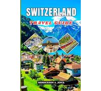 SWITZERLAND TRAVEL GUIDE 2026: The Essential 2026 Switzerland Travel Manual for Luxury Seekers, Adventure Lovers, Nature Enthusiasts, and Budget Travelers.