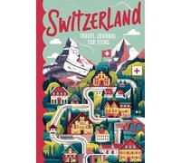 Switzerland Travel Journal for Teens: 100 Prompts to Capture Mountains, Lakes, Culture, and Everyday Moments