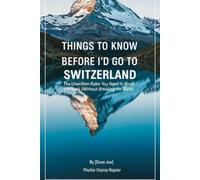 SWITZERLAND TRAVELGUIDE 2025: Things to Know Before I'd Go to Switzerland: The Unwritten Rules to Break the Bank (Without Breaking the Banks)