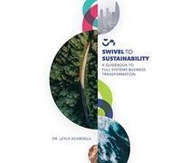 Swivel To Sustainability: A Full Systems Business Transformation Guidebook