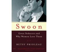 Swoon: Great Seducers And Why Women Love Them