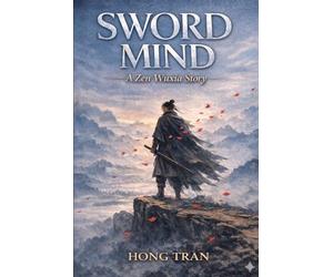 SWORD MIND: A Zen Wuxia Novel