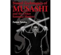 Sword Techniques Of Musashi And The Other Samurai Masters (Hardcover) Fumon Tanaka, (Auteur)