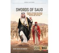 Swords of Saud Volume 2: The Wars for Arabian Unification: Taking Mecca and the Civil War, 1921-1934